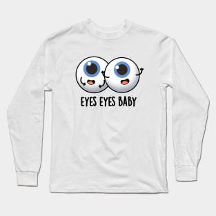 Eyes Eyes Baby Cute Eyeball Pun Long Sleeve T-Shirt